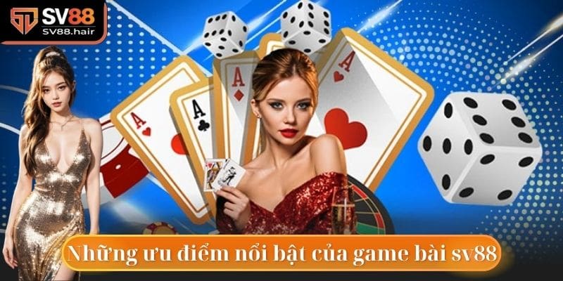 Những ưu điểm nổi bật của game bài sv88 so với các nền tảng khác